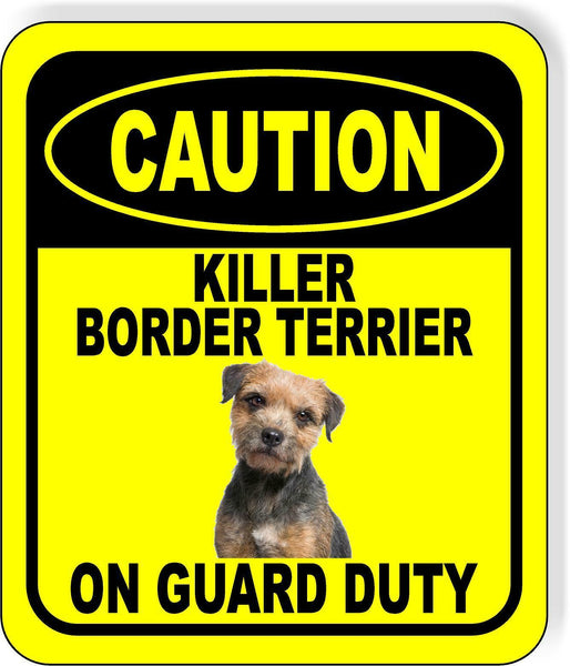 CAUTION KILLER BORDER TERRIER ON GUARD DUTY Metal Aluminum Composite Sign