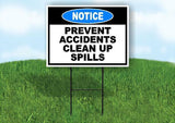 NOTICE PREVENT ACCIDENTS CLEAN UP SPILLS Yard Sign Road with Stand LAWN SIGN