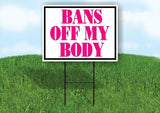 BANS OFF MY BODY PINK 18inx24in Yard Road Sign w/ Stand