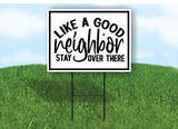 LIKE A GOOD NEIGHBOR STAY OVER THERE 18inx24in Yard Road Sign w/ Stand