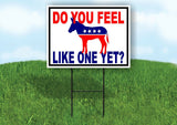 FEEL LIKE A REPUBLICAN DONKEY YET Yard Sign with Stand LAWN SIGN