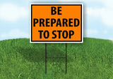 Be Prepared to Stop SAFETY ORANGE OSHA Plastic Yard Sign ROAD SIGN with Stand