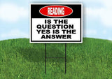 READING is the question yes is the answer Yard Sign Road with Stand LAWN SIGN