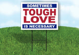 SOMETIMES TOUGH LOVE IS NECESSARY Yard Sign with Stand LAWN SIGN