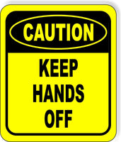 CAUTION KEEP HANDS OFF Metal Aluminum Composite SAFETY Sign