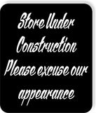 Store under construction please excuse our appearance Aluminum composite sign