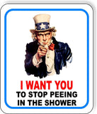 I WANT YOU TO STOP PEEING IN THE SHOWER UNCLE SAM Metal Aluminum composite sign