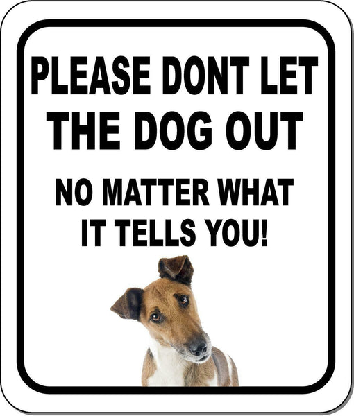 PLEASE DONT LET THE DOG OUT Fox Terrier 1 Aluminum Composite Sign