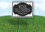 WINE SLUSHIES TODAY BLACK TAG Yard Sign Road with Stand LAWN SIGN