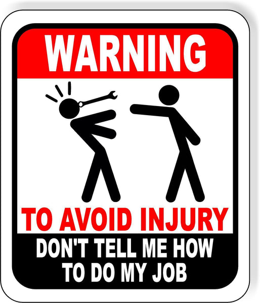 Warning to avoid injury auto don't tell me how to do my job metal outdoor sign