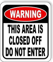 WARNING This Area Is Closed Off Do Not Enter METAL Aluminum Composite Sign