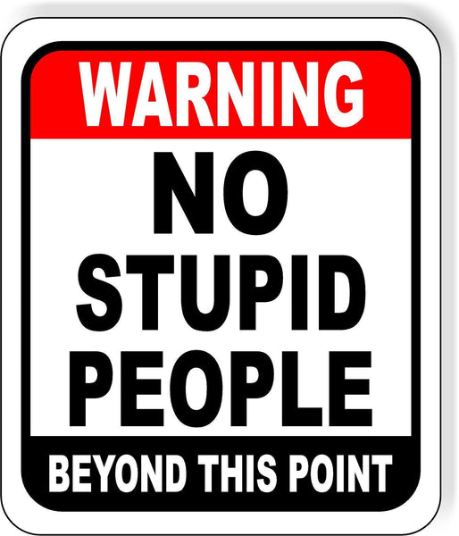 Funny Warning no stupid people beyond this point metal outdoor sign long-lasting