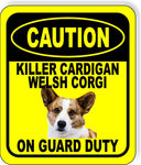 CAUTION KILLER CARDIGAN WELSH CORGI ON GUARD DUTY Metal Aluminum Composite Sign