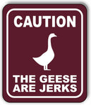 CAUTION THE GEESE ARE JERKS TRAIL Metal Aluminum composite sign