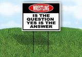 wrestling is the question yes is the answer  Yard Sign Road with Stand LAWN SIGN
