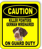 CAUTION KILLER POINTERS GERMAN WIREHAIRED ON GUARD Metal Aluminum Composite Sign