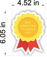 NOT ADDICTED TO METH YET FUNNY PRANK Car magnet Magnetic Bumper Sticker 6"X4.5"