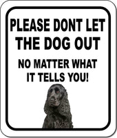 PLEASE DONT LET THE DOG OUT English Cocker Spaniel Metal Aluminum Composite Sign