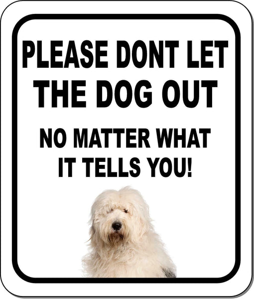 PLEASE DONT LET THE DOG OUT Old English Sheepdog Aluminum Composite Sign