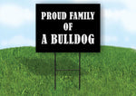 A BULLDOG PROUD FAMILY 18 in x 24 in Yard Sign Road Sign with Stand