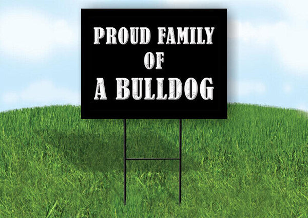 A BULLDOG PROUD FAMILY 18 in x 24 in Yard Sign Road Sign with Stand