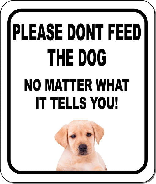 PLEASE DONT FEED THE DOG Yellow Labrador Aluminum Composite Sign