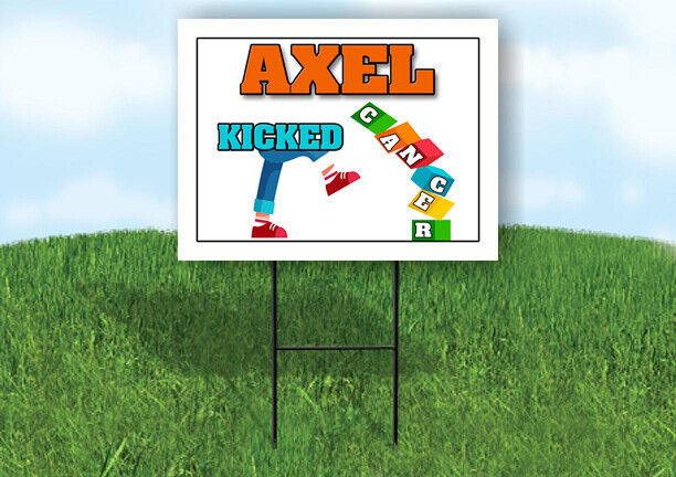 AXEL KICKED CANCER 18in x 24in Yard sign with Stand – Work House signs