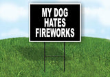 MY DOG HATES FIREWORKS  BLACK Yard Sign Road with Stand LAWN SIGN