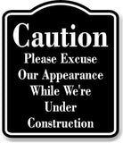 Caution Please Excuse Our Appearance Construction BLACK Aluminum Composite Sign