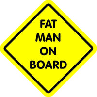 FAT MAN ON BOARD - Magnetic Bumper Sticker THIS IS A MAGNET NOT A STICKER 6'X6"