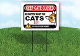 KEEP GATE CLOSED NO MATTER WHAT THE CATS SAY Yard Sign with Stand LAWN POSTER