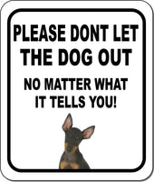 PLEASE DONT LET THE DOG OUT Manchester Terrier Metal Aluminum Composite Sign