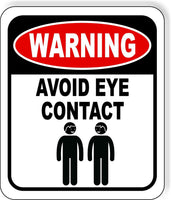 WARNING AVOID EYE CONTACT Funny Metal Aluminum composite sign