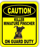 CAUTION KILLER MINIATURE PINSCHER ON GUARD DUTY Metal Aluminum Composite Sign