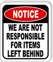 NOTICE We Are Not Responsible For Items Left Behind Aluminum composite sign