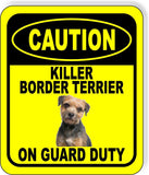 CAUTION KILLER BORDER TERRIER ON GUARD DUTY Metal Aluminum Composite Sign