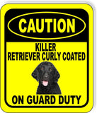 CAUTION KILLER RETRIEVER CURLY COATED ON GUARD DUTY Aluminum Composite Sign