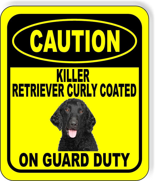 CAUTION KILLER RETRIEVER CURLY COATED ON GUARD DUTY Aluminum Composite Sign