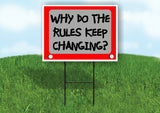 WHY DO THE RULES KEEP CHANGING Yard Sign with Stand LAWN SIGN