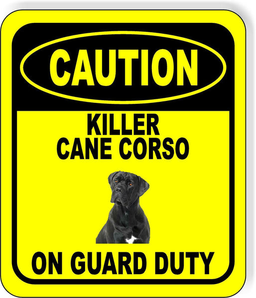 CAUTION KILLER CANE CORSO ON GUARD DUTY Metal Aluminum Composite Sign