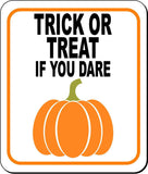 TRICK OR TREAT IF YOU DARE W PUMPKIN Metal Aluminum Composite Sign
