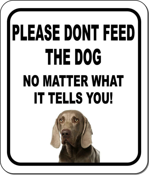 PLEASE DONT FEED THE DOG Weimaraner Metal Aluminum Composite Sign