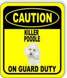 CAUTION KILLER POODLE ON GUARD DUTY Metal Aluminum Composite Sign