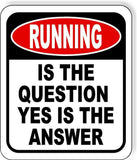 Running is The Question Yes Is The Answer Funny Metal Aluminum Composite Sign