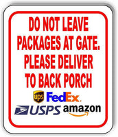 DO NOT LEAVE PACKAGES AT GATE. PLEASE DELIVER TO BACK PORCH outdoor Metal sign