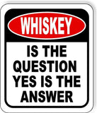 Whiskey is The Question Yes Is The Answer Funny Metal Aluminum Composite Sign