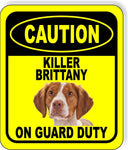 CAUTION KILLER BRITTANY ON GUARD DUTY Metal Aluminum Composite Sign