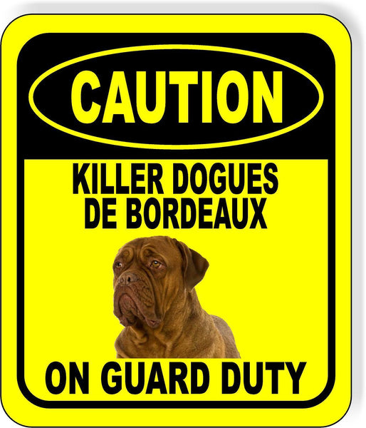 CAUTION KILLER DOGUES DE BORDEAUX ON GUARD DUTY Metal Aluminum Composite Sign