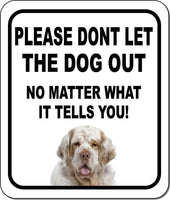PLEASE DONT LET THE DOG OUT Clumber Spaniel Metal Aluminum Composite Sign
