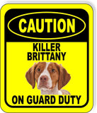 CAUTION KILLER BRITTANY ON GUARD DUTY Metal Aluminum Composite Sign